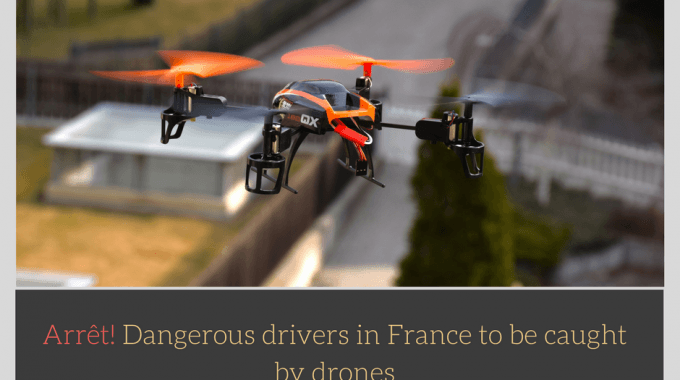 Arrêt! Dangerous Drivers In France To Be Caught By Drones